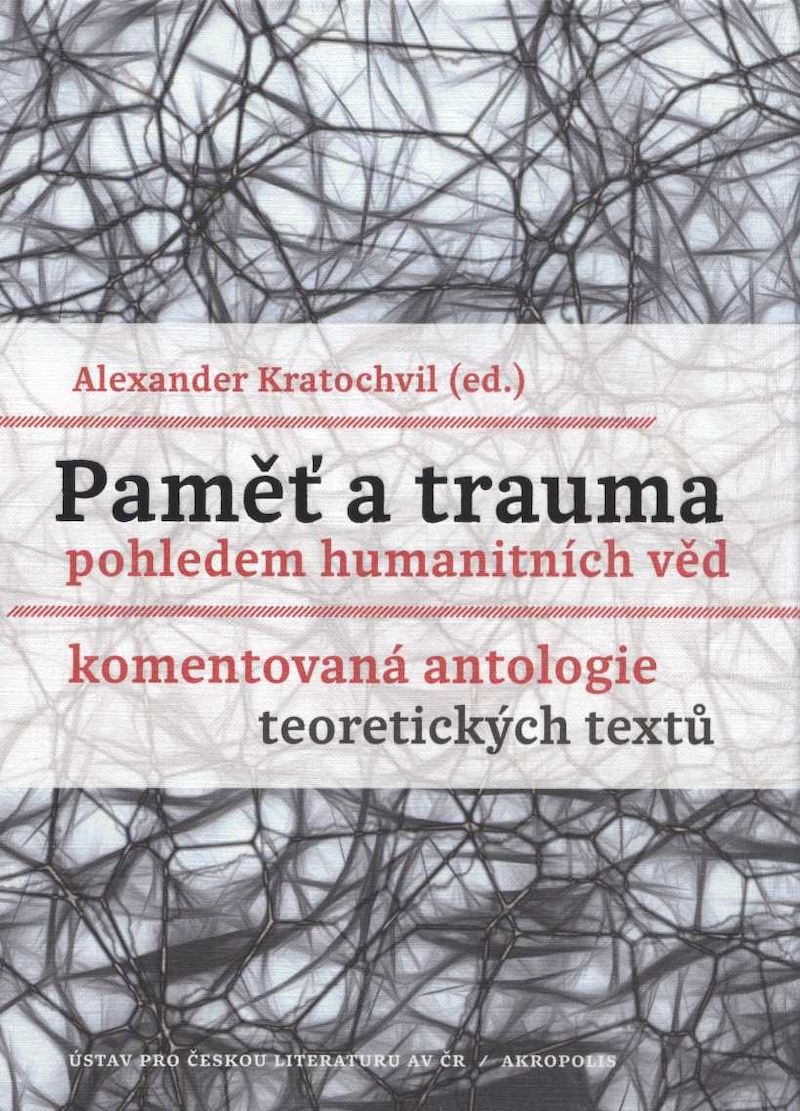Alexander Kratochvil (ed.): Paměť a trauma pohledem humanitních věd