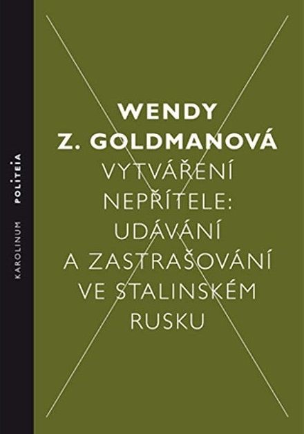 Wendy Z. Goldmanová: Vytváření nepřítele: Udávání a zastrašování ve stalinském Rusku