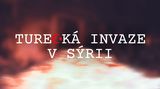 SPECIÁL: Turecká invaze v Sýrii