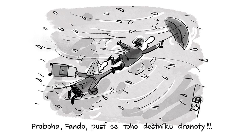 Proboha, Fando, pusť se toho deštníku drahoty!!!