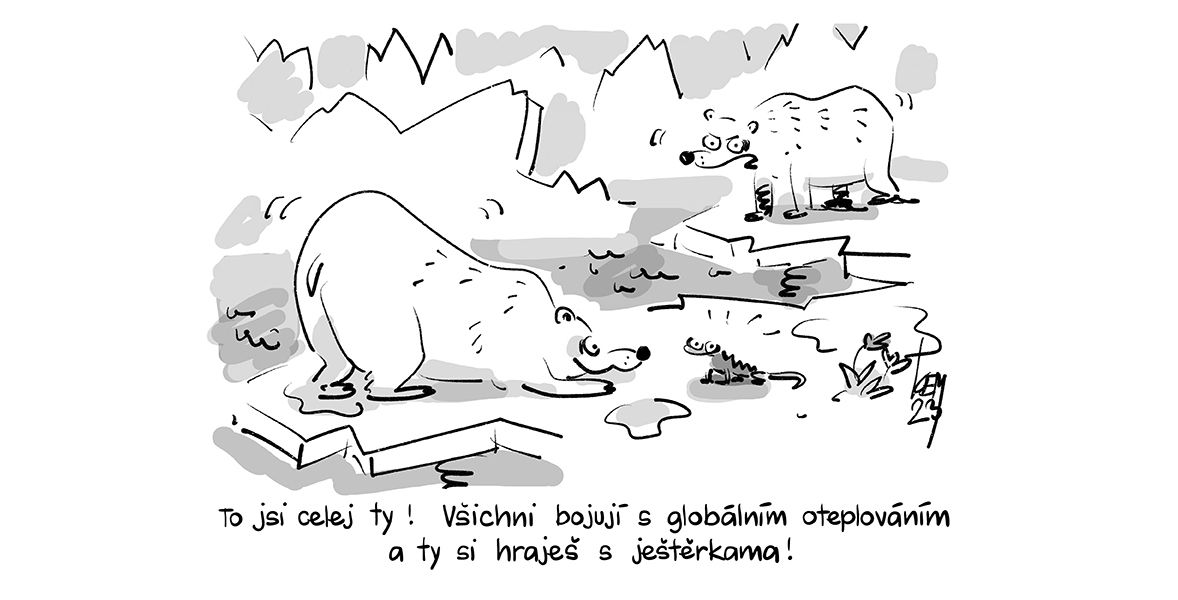 To jsi celej ty! Všichni bojují s globálním oteplováním a ty si hraješ s ještěrkama!