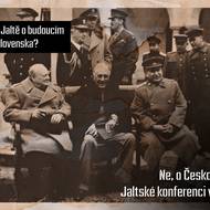 Jalta: Mýtus o budoucnosti Československa